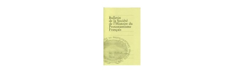 Bulletin de la Société de l'Histoire du Protestantisme Français